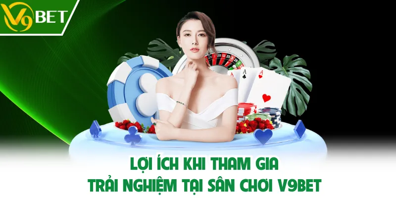 Lợi ích khi tham gia V9BET