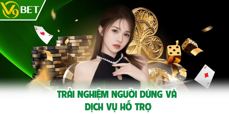 Trải nghiệm người dùng và dịch vụ hỗ trợ